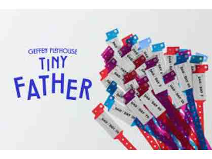 2 Tickets to West Coast premiere of Tiny Father at the Geffen Playhouse
