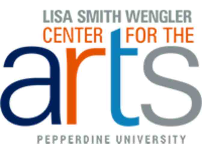 2 tickets to a performance at Lisa Smith Wengler Center for the Arts at Pepperdine
