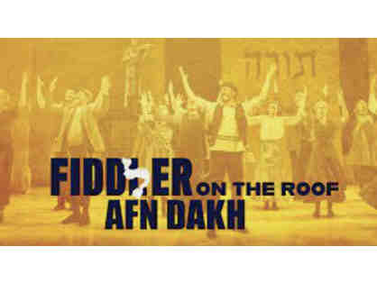 2 Tickets to Drama Desk Award Winner Fiddler on the Roof in Yiddish (English supertitles)