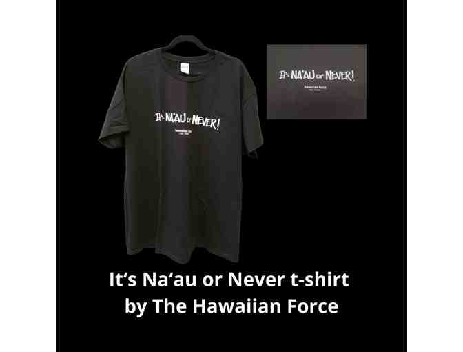 Its Naau or Never t-shirt by The Hawaiian Force