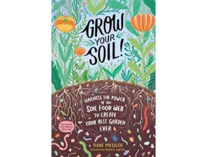 Grow Your Soil: Harness the Power of the Soil Food Web to Create Your Best Garden Ever' by